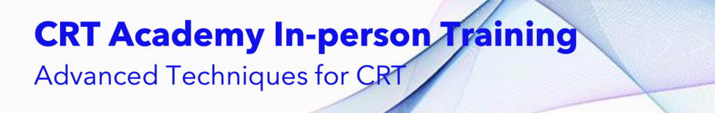 CRT Academy In-person Training; Advanced Techniques for CRT